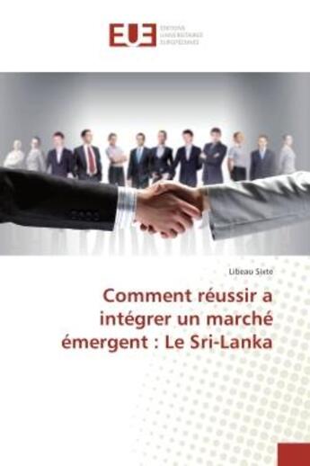 Couverture du livre « Comment reussir a integrer un marche emergent : Le Sri-Lanka » de Libeau Sixte aux éditions Editions Universitaires Europeennes