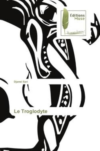 Couverture du livre « Le Troglodyte » de Djamel Sari aux éditions Muse