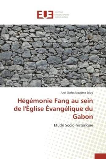 Couverture du livre « Hegemonie fang au sein de l'eglise evangelique du gabon - etude socio-historique » de Nguema Edou A G. aux éditions Editions Universitaires Europeennes