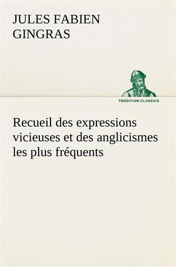 Couverture du livre « Recueil des expressions vicieuses et des anglicismes les plus frequents » de Gingras Jules Fabien aux éditions Tredition