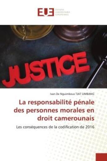 Couverture du livre « La responsabilité pénale des personnes morales en droit camerounais : Les conséquences de la codification de 2016 » de Ivan De Nguimbous Tjat Limbang aux éditions Editions Universitaires Europeennes