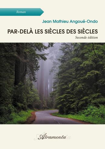 Couverture du livre « Par-delà les siècles des siècles » de Jean Mathieu Angoue-Ondo aux éditions Atramenta