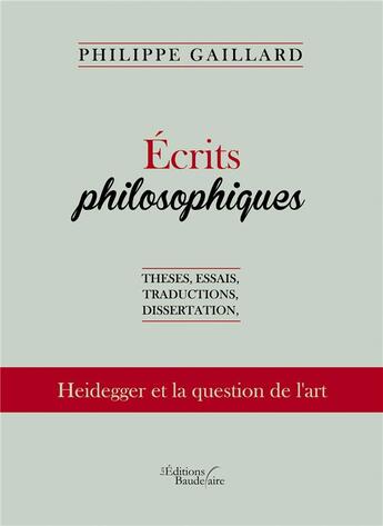 Couverture du livre « Écrits philosophiques ; thèses, essais, traductions, dissertation » de Philippe Gaillard aux éditions Baudelaire