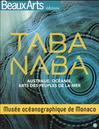 Couverture du livre « Taba Naba, Australie, Océanie, arts des peuples de la mer ; musée océanographique de Monaco » de  aux éditions Beaux Arts Editions