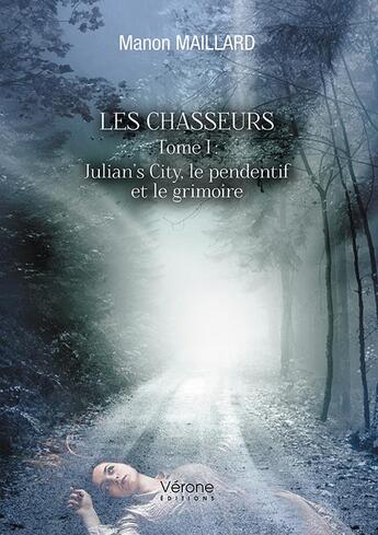 Couverture du livre « Les chasseurs t.1 ; julian's city, le pendentif et le grimoire » de Manon Maillard aux éditions Verone