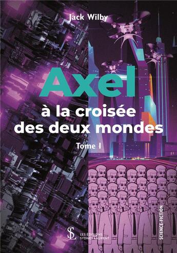 Couverture du livre « Axel a la croisee des deux mondes - tome i » de Jack Wilby aux éditions Sydney Laurent