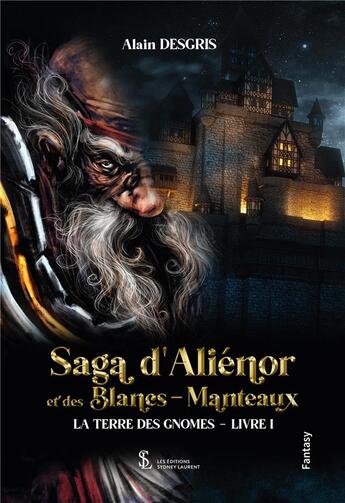 Couverture du livre « Saga d alienor et des blancs -manteaux - la terre des gnomes » de Alain Desgris aux éditions Sydney Laurent