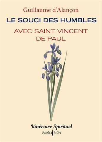 Couverture du livre « Le souci des humbles avec saint Vincent de Paul : itinéraire spirituel » de Guillaume D' Alancon aux éditions Artege