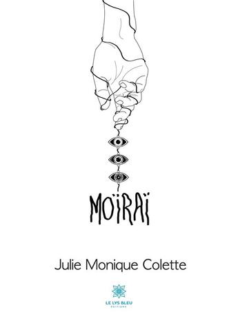 Couverture du livre « Moïraï » de Julie Monique Colette aux éditions Le Lys Bleu