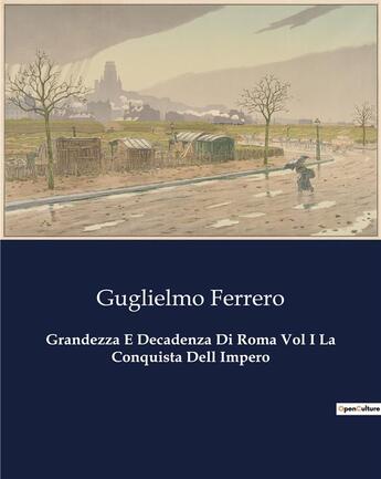 Couverture du livre « Grandezza E Decadenza Di Roma Vol I La Conquista Dell Impero » de Guglielmo Ferrero aux éditions Culturea