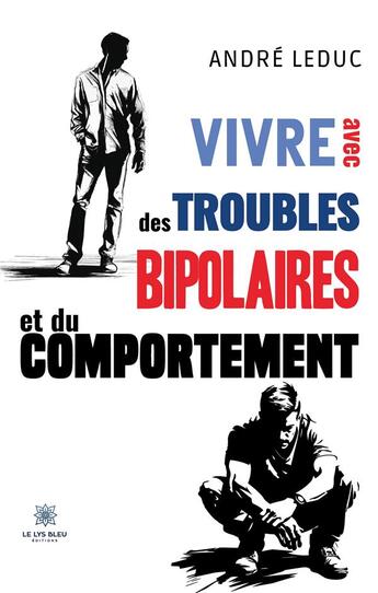 Couverture du livre « Vivre avec des troubles bipolaires et du comportement » de Leduc Andre aux éditions Le Lys Bleu