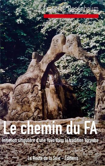 Couverture du livre « Le chemin du fa ; initiation singulière d'une yovo dans la tradition Yorouba » de Francine Rosenbaum aux éditions La Route De La Soie