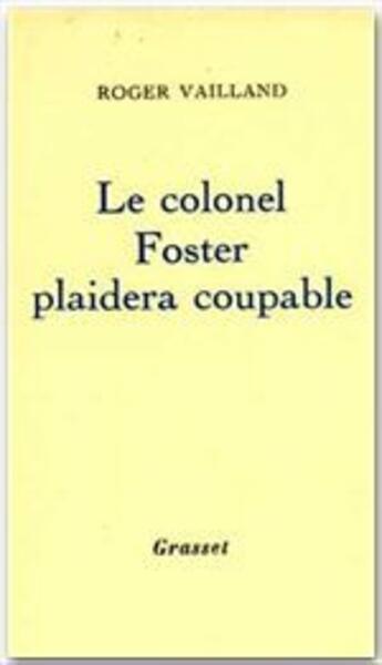 Couverture du livre « Le colonel Foster plaidera coupable » de Roger Vailland aux éditions Grasset