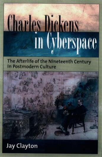 Couverture du livre « Charles Dickens in Cyberspace: The Afterlife of the Nineteenth Century » de Clayton Jay aux éditions Oxford University Press Usa