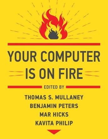 Couverture du livre « YOUR COMPUTER IS ON FIRE » de Thomas S. Mullaney et Benjamin Peters aux éditions Mit Press