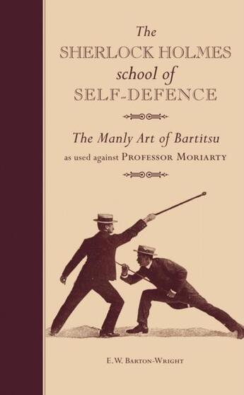 Couverture du livre « SHERLOCK HOLMES SCHOOL OF SELF-DEFENCE - THE MANLY ART OF BARTITSU: AS USED AGAINST PROFESSOR MORIARTY » de E. W. Barton-Wright aux éditions Ivy Press