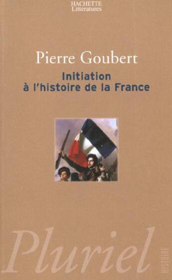 Couverture du livre « Initiation A L'Histoire De La France » de Goubert-P aux éditions Pluriel