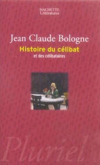 Couverture du livre « HISTOIRE DU CELIBAT ET DES CELIBATAIRES » de Jean-Claude Bologne aux éditions Pluriel