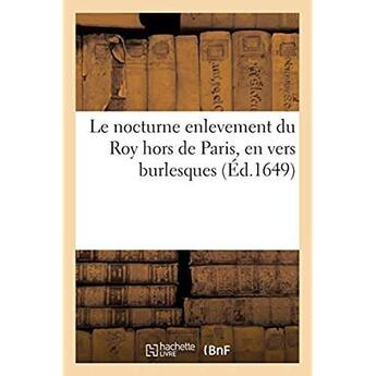 Couverture du livre « Le nocturne enlevement du Roy hors de Paris, en vers burlesques » de Chez Arnould Cotinet aux éditions Hachette Bnf