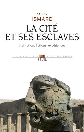 Couverture du livre « La cité et ses esclaves ; fictions, institution, expériences » de Paulin Ismard aux éditions Seuil