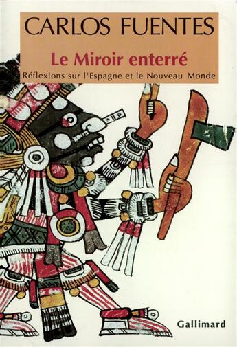 Couverture du livre « Le miroir enterre - reflexions sur l'espagne et le nouveau monde » de Carlos Fuentes aux éditions Gallimard