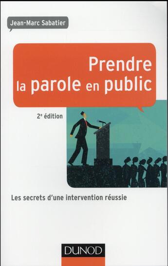 Couverture du livre « Prendre la parole en public ; les secrets d'une intervention réussie (2e édition) » de Jean-Marc Sabatier aux éditions Dunod