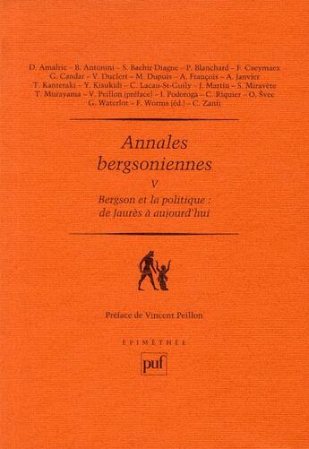 Couverture du livre « Annales bergsoniennes t.5 ; Bersgon et la politique; de Jaurès à aujourd'hui » de Frederic Worms aux éditions Puf