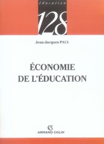 Couverture du livre « Économie de l'éducation » de Jean-Jacques Paul aux éditions Armand Colin