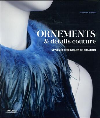 Couverture du livre « Ornements et détails couture ; styles et techniques de création » de Ellen W. Miller aux éditions Eyrolles