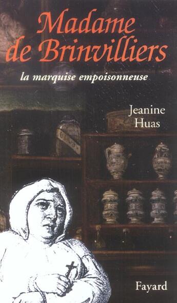 Couverture du livre « Madame de Brinvilliers : La marquise empoisonneuse » de Jeanine Huas aux éditions Fayard