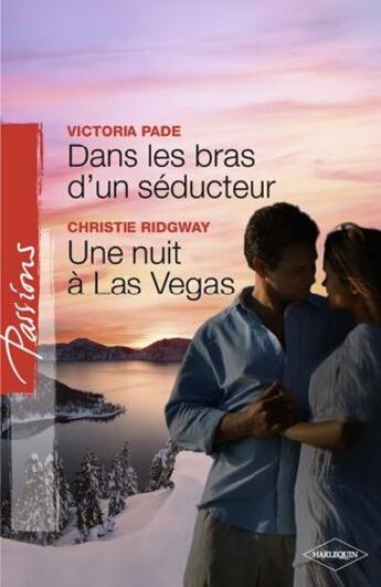 Couverture du livre « Dans les bras d'un séducteur ; une nuit à Las Vegas » de Victoria Pade et Christie Ridgway aux éditions Harlequin