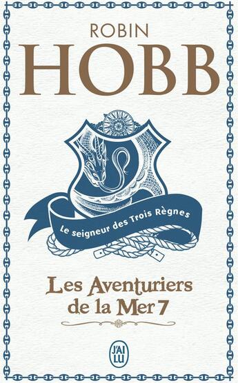 Couverture du livre « Les aventuriers de la mer Tome 7 ; le seigneur des trois règnes » de Robin Hobb aux éditions J'ai Lu