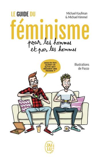 Couverture du livre « Le guide du féminisme pour les hommes et par les hommes » de Pacco et Michael Kaufman et Michael Kimmel aux éditions J'ai Lu