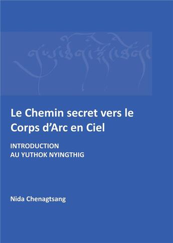 Couverture du livre « Le chemin secret vers le corps d'arc en ciel ; introdcution au yuthok nyingthig » de Nida Chenagtsang aux éditions Books On Demand