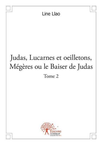 Couverture du livre « Judas, lucarnes et oeilletons, megeres ou le baiser de judas - t02 - judas, lucarnes et oeilletons, » de Line Llao aux éditions Edilivre