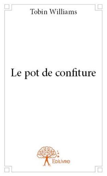 Couverture du livre « Le pot de confiture » de Tobin Williams aux éditions Edilivre