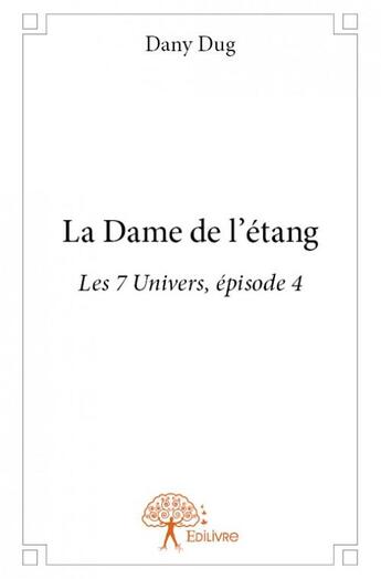 Couverture du livre « La dame de l'étang » de Dany Dug aux éditions Edilivre