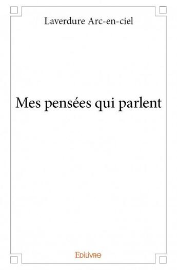 Couverture du livre « Mes pensées qui parlent » de Laverdure Arc-En-Ciel aux éditions Edilivre