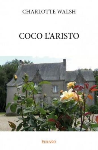 Couverture du livre « Coco l'aristo » de Walsh Charlotte aux éditions Edilivre