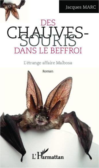 Couverture du livre « Des chauves souris dans le beffroi ; l'étrange affaire Malbosa » de Jacques Marc aux éditions L'harmattan