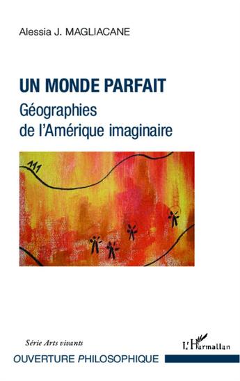 Couverture du livre « Un monde parfait ; géographies de l'Amérique imaginaire » de Alessia J. Magliacane aux éditions L'harmattan