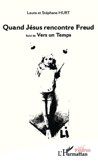 Couverture du livre « Quand Jésus rencontre Freud ; vers un temps » de Laura Hurt et Stephane Hurt aux éditions L'harmattan