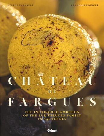 Couverture du livre « Château de Fargues : the incredible ambition of the lur saluces family in Sauternes » de Helene Farnault et Francois Poincet aux éditions Glenat