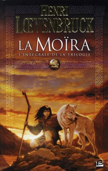 Couverture du livre « Le cycle des loups - la Moïra ; Intégrale t.1 à t.3 » de Henri Loevenbruck aux éditions Bragelonne