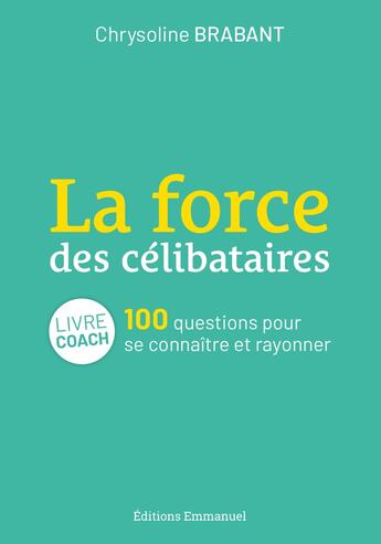 Couverture du livre « La force des célibataires : 100 questions pour se connaître et s'épanouir » de Chrysoline Brabant aux éditions Emmanuel