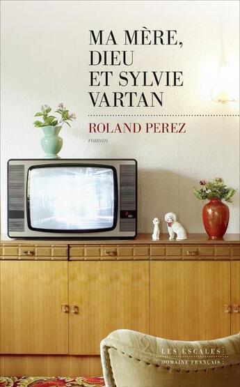 Couverture du livre « Ma mère, Dieu et Sylvie Vartan » de Roland Perez aux éditions Les Escales