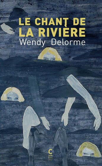 Couverture du livre « Le chant de la rivière » de Wendy Delorme aux éditions Cambourakis