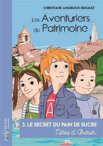 Couverture du livre « Les aventuriers du patrimoine Tome 3 : le secret du pain de sucre : Côtes d'Armor » de Christiane Angibous-Esnault et Paola Cardenas E Oliveira aux éditions Palemon