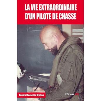 Couverture du livre « La vie extraordinaire d'un pilote de chasse » de Gerard Le Bretton aux éditions Jpo