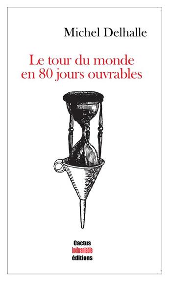 Couverture du livre « Le tour du monde en 80 jours ouvrables » de Michel Delhalle aux éditions Cactus Inebranlable